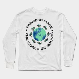 Farmers make the world go round! Long Sleeve T-Shirt